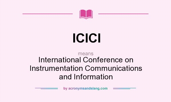 What does ICICI mean? It stands for International Conference on Instrumentation Communications and Information