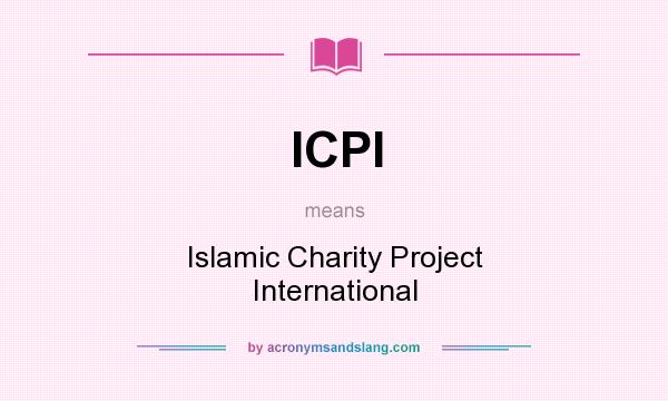 What does ICPI mean? It stands for Islamic Charity Project International