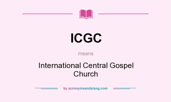What does ICGC mean? It stands for International Central Gospel Church