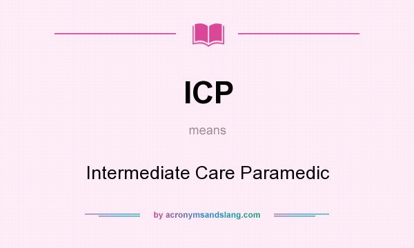 What does ICP mean? It stands for Intermediate Care Paramedic