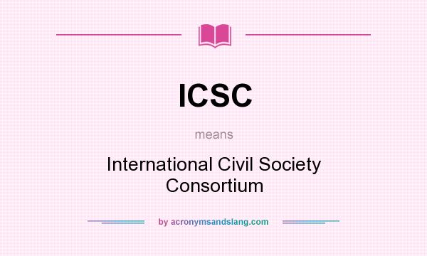 What does ICSC mean? It stands for International Civil Society Consortium
