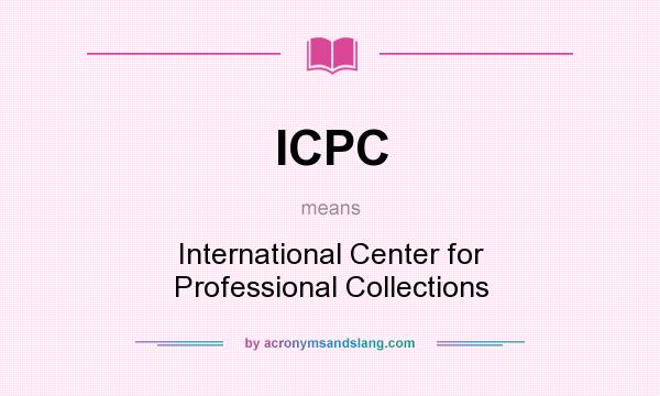 What does ICPC mean? It stands for International Center for Professional Collections