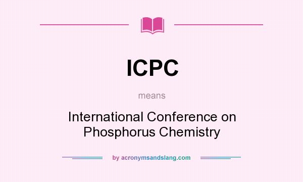 What does ICPC mean? It stands for International Conference on Phosphorus Chemistry
