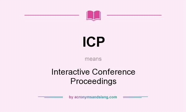 What does ICP mean? It stands for Interactive Conference Proceedings