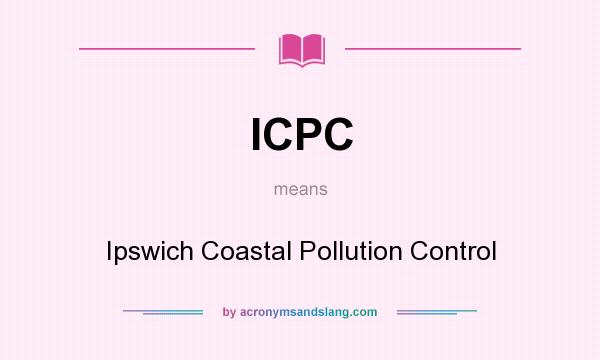 What does ICPC mean? It stands for Ipswich Coastal Pollution Control