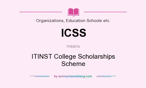 What does ICSS mean? It stands for ITINST College Scholarships Scheme