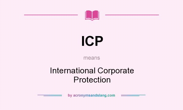 What does ICP mean? It stands for International Corporate Protection
