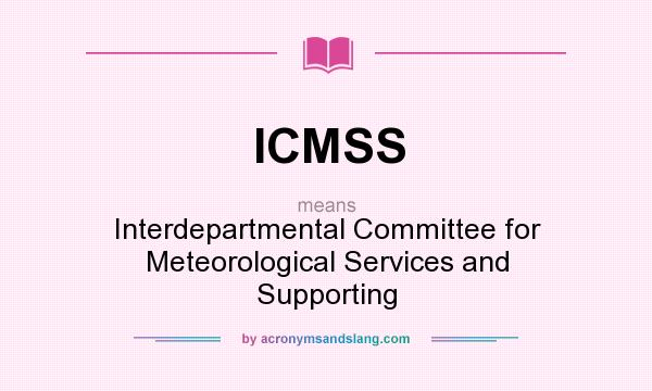 What does ICMSS mean? It stands for Interdepartmental Committee for Meteorological Services and Supporting