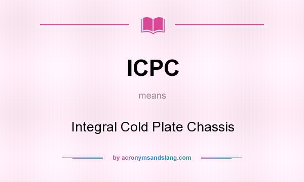 What does ICPC mean? It stands for Integral Cold Plate Chassis