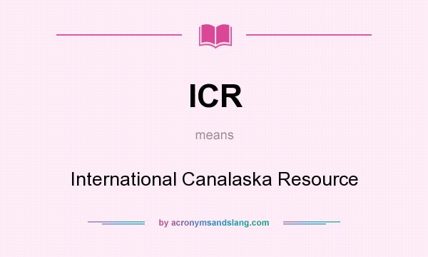 What does ICR mean? It stands for International Canalaska Resource