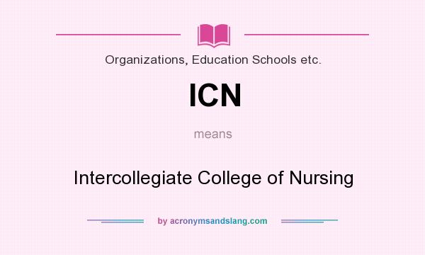 What does ICN mean? It stands for Intercollegiate College of Nursing