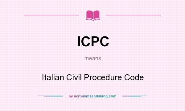 What does ICPC mean? It stands for Italian Civil Procedure Code