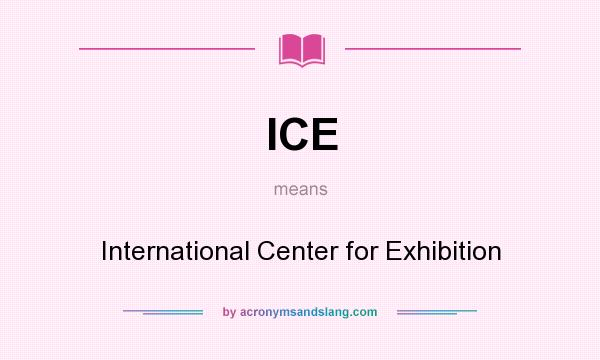 What does ICE mean? It stands for International Center for Exhibition