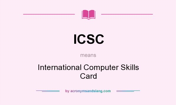 What does ICSC mean? It stands for International Computer Skills Card