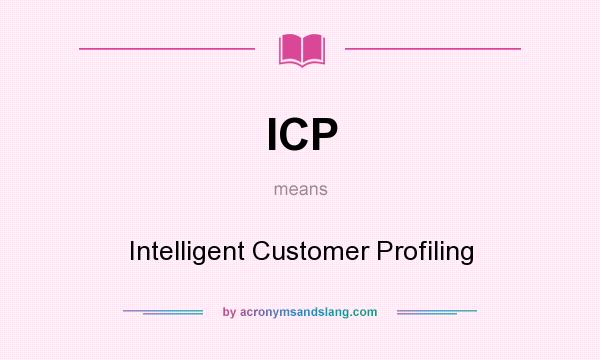 What does ICP mean? It stands for Intelligent Customer Profiling