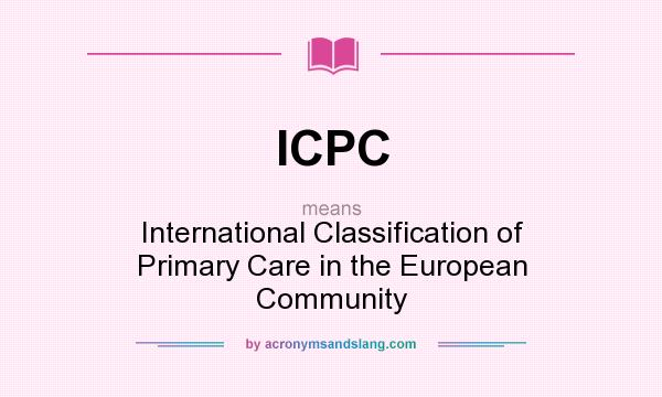 What does ICPC mean? It stands for International Classification of Primary Care in the European Community