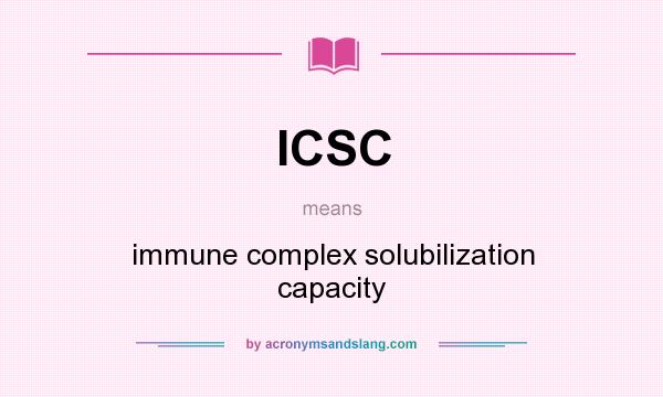 What does ICSC mean? It stands for immune complex solubilization capacity