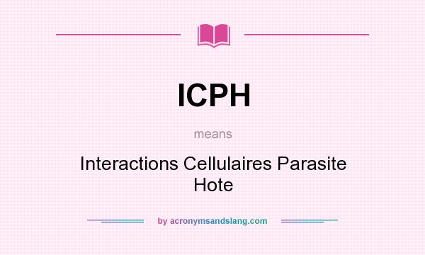 What does ICPH mean? It stands for Interactions Cellulaires Parasite Hote