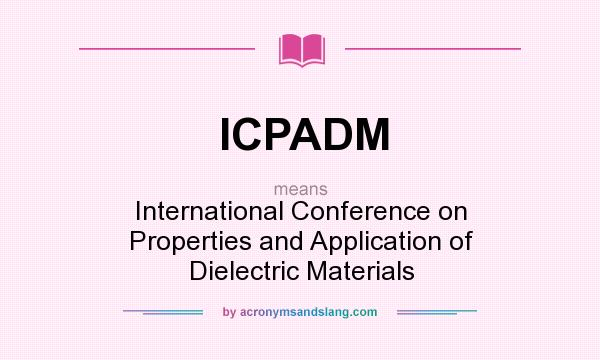 What does ICPADM mean? It stands for International Conference on Properties and Application of Dielectric Materials