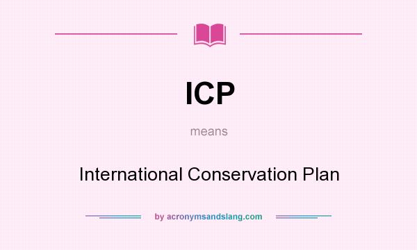 What does ICP mean? It stands for International Conservation Plan