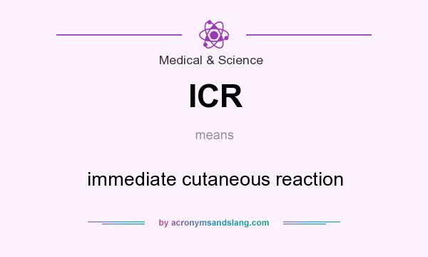 What does ICR mean? It stands for immediate cutaneous reaction