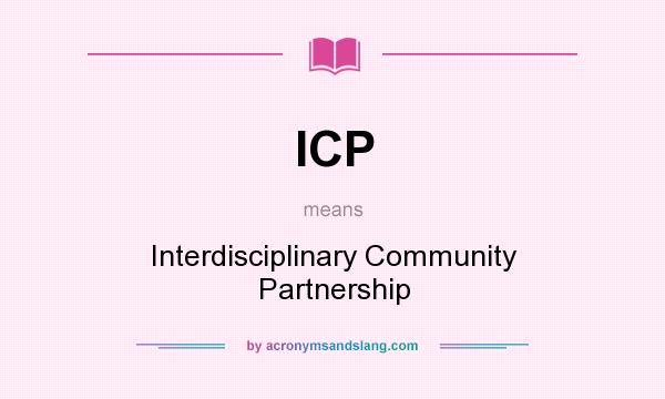 What does ICP mean? It stands for Interdisciplinary Community Partnership