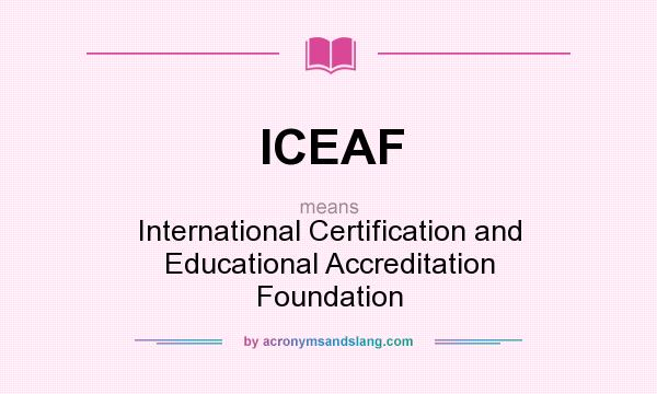What does ICEAF mean? It stands for International Certification and Educational Accreditation Foundation