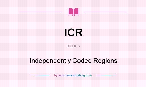 What does ICR mean? It stands for Independently Coded Regions