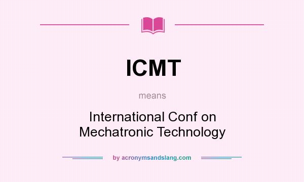 What does ICMT mean? It stands for International Conf on Mechatronic Technology