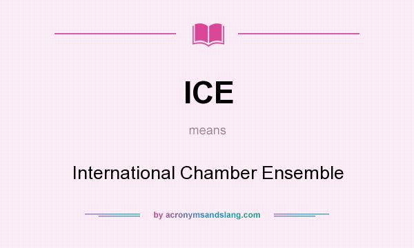 What does ICE mean? It stands for International Chamber Ensemble