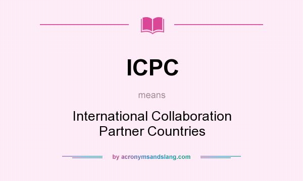 What does ICPC mean? It stands for International Collaboration Partner Countries
