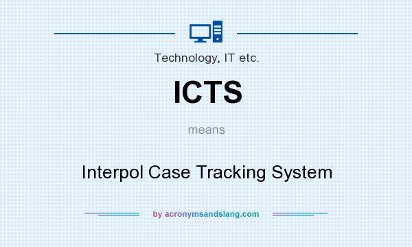 What does ICTS mean? It stands for Interpol Case Tracking System