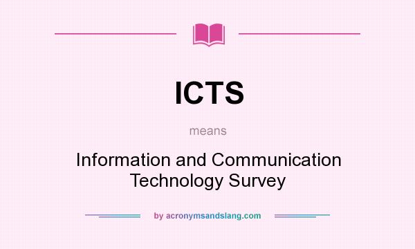 What does ICTS mean? It stands for Information and Communication Technology Survey
