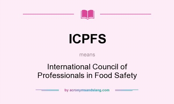 What does ICPFS mean? It stands for International Council of Professionals in Food Safety