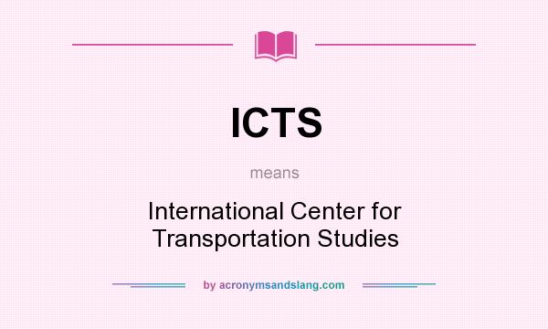 What does ICTS mean? It stands for International Center for Transportation Studies