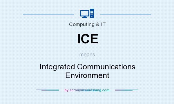 What does ICE mean? It stands for Integrated Communications Environment