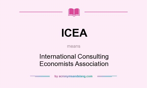 What does ICEA mean? It stands for International Consulting Economists Association