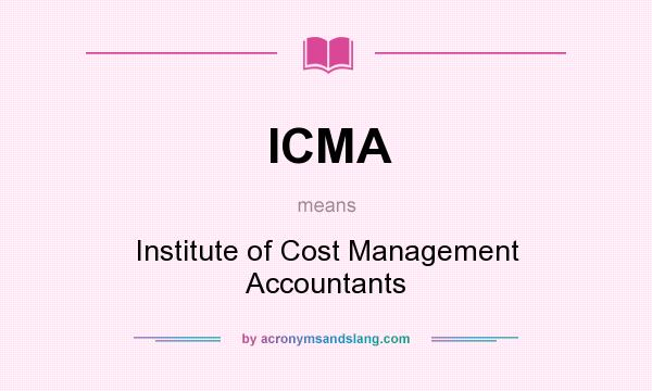 What does ICMA mean? It stands for Institute of Cost Management Accountants