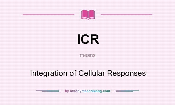 What does ICR mean? It stands for Integration of Cellular Responses