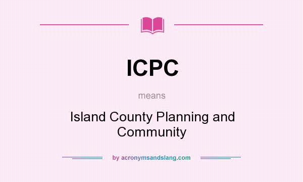 What does ICPC mean? It stands for Island County Planning and Community