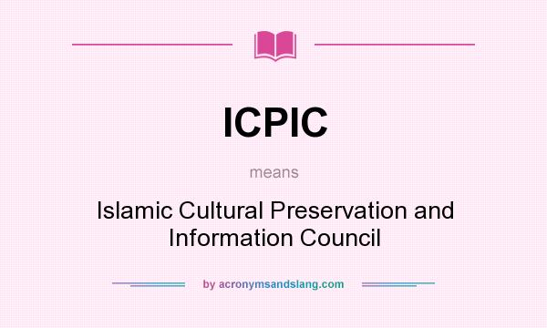 What does ICPIC mean? It stands for Islamic Cultural Preservation and Information Council