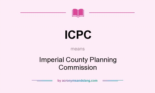 What does ICPC mean? It stands for Imperial County Planning Commission