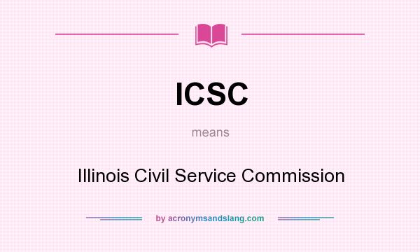 What does ICSC mean? It stands for Illinois Civil Service Commission