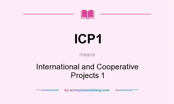 What does ICP1 mean? It stands for International and Cooperative Projects 1