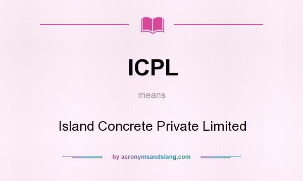 What does ICPL mean? It stands for Island Concrete Private Limited