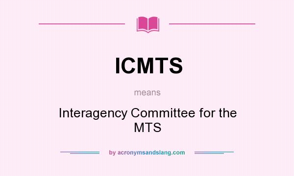 What does ICMTS mean? It stands for Interagency Committee for the MTS
