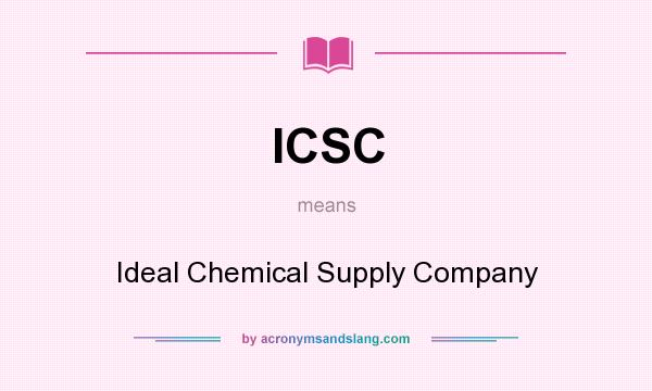 What does ICSC mean? It stands for Ideal Chemical Supply Company