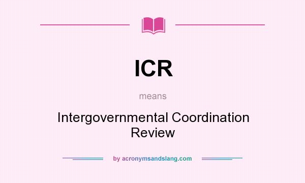 What does ICR mean? It stands for Intergovernmental Coordination Review