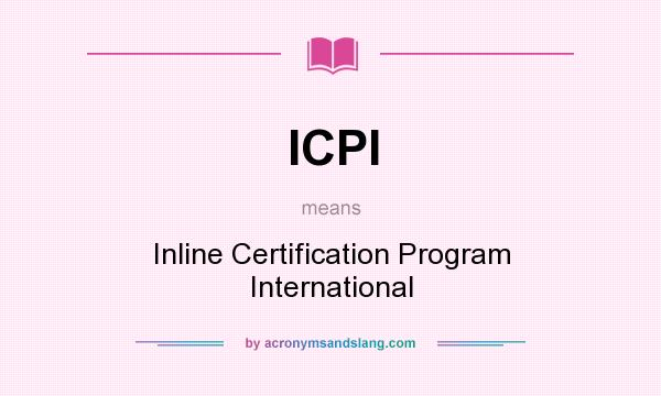 What does ICPI mean? It stands for Inline Certification Program International