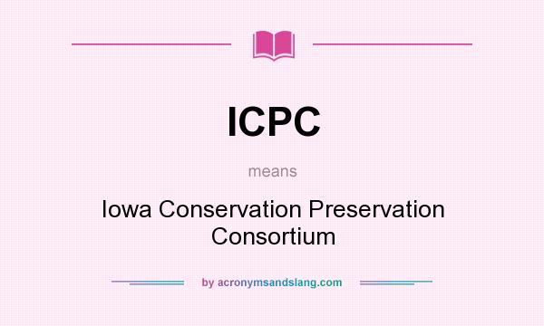 What does ICPC mean? It stands for Iowa Conservation Preservation Consortium